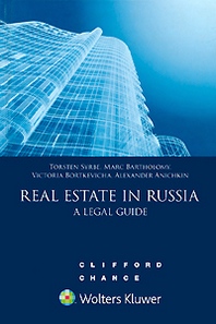 Torsten Syrbe, Marc Bartholomy, Victoria Bortkevicha, Alexander Anichkin Real Estate in Russia: A Legal Guide 