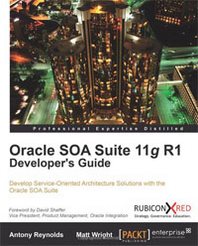 Matt Wright, Antony Reynolds Oracle SOA Suite 11g R1 Developer's Guide 