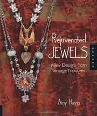 Amy Hanna Rejuvenated Jewels: New Designs from Vintage Treasures 