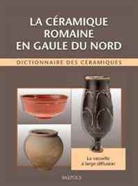 R. Brulet, R. Delage, F. Vilvorder La ceramique romaine en Gaule du Nord: Dictionnaire des ceramiques. La vaisselle a large diffusion (French Edition) 