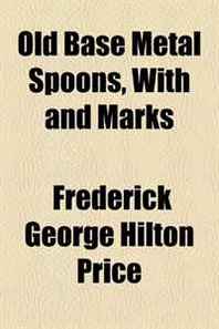 Frederick George Hilton Price Old Base Metal Spoons, With and Marks 