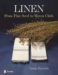 Linda Heinrich Linen from flax seed to woven cloth 