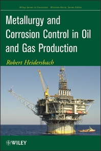 Bob Heidersbach Metallurgy and Corrosion Control in Oil and Gas Production 