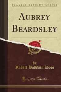 Robert Baldwin Ross Aubrey Beardsley 