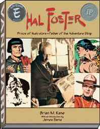 Brian Kane Hal Foster: Prince of Illustrators, Father of the Adventure Strip 