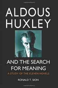 Ronald T. Sion Aldous Huxley and the Search for Meaning: A Study of the Eleven Novels 