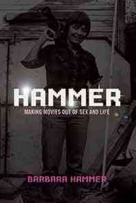 Barbara Hammer Hammer!: Making Movies Out of Sex and Life 
