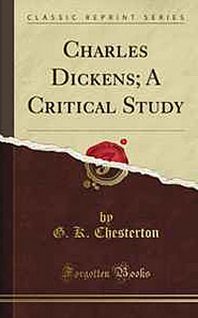 G. K. Chesterton Charles Dickens: A Critical Study 
