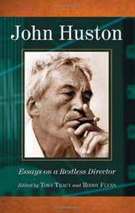 Tony Tracy, Roddy Flynn John Huston: Essays on a Restless Director 