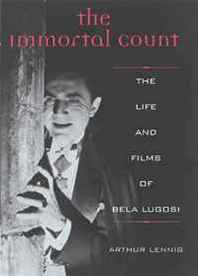 Arthur Lennig The Immortal Count: The Life and Films of Bela Lugosi 