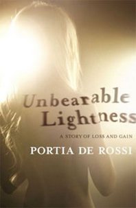 Portia de Rossi Unbearable Lightness: A Story of Loss and Gain 