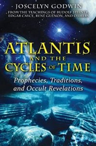 Joscelyn Godwin Atlantis and the Cycles of Time: Prophecies, Traditions, and Occult Revelations 