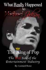 Leonard Rowe What Really Happened to Michael Jackson The King of Pop 