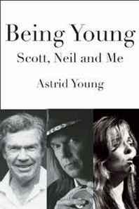 Astrid Young Being Young: Scott, Neil and Me 