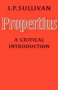 J. P. Sullivan Propertius: A Critical Introduction 
