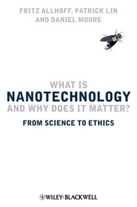 Fritz Allhoff What Is Nanotechnology and Why Does It Matter? 