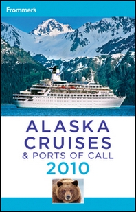 Fran Wenograd Golden Frommer?s  Alaska Cruises and Ports of Call 2010 