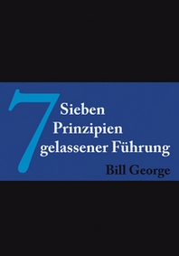 Bill George 7 Prinzipien gelassener Fuhrung 