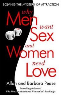 Barbara Pease, Allan Pease Why Men Want Sex and Women Need Love: Solving the Mystery of Attraction 