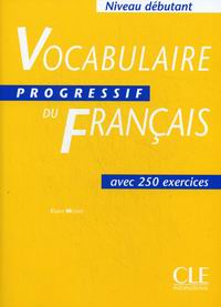 Claire Miquel Vocabulaire Progressif du Francais Debutant - Livre de l'eleve - 250 exercices 