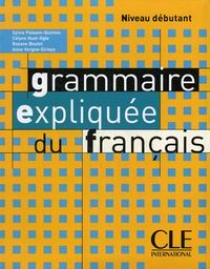 Poisson-Quinton S., Huet-Olge C., Boulet R., Vergne-Sirieys A. Grammaire Expliquee Du Francais Debutant 