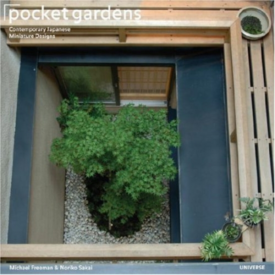 Freeman M. Pocket Gardens. Contemporary Japanece Miniature Designs 