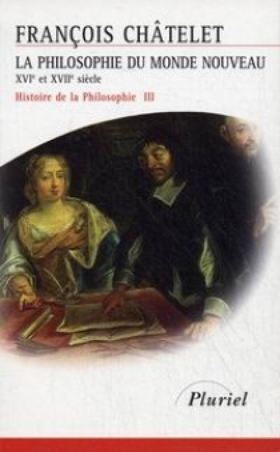Chatelet F. La Philosophie du Monde Nouveau XVI et XVII siecle 