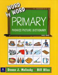 Bliss B., Steven J. M. Word by Word. Primary. Phonics Picture Dictionary 