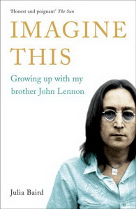 Baird J. Imagine This: Growing Up with My Brother John Lennon 