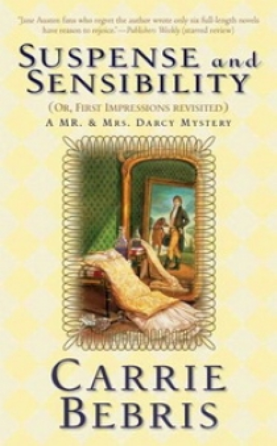 Carrie B. Suspense and Sensibility or, First Impressions Revisited: A Mr. & Mrs. Darcy Mystery 