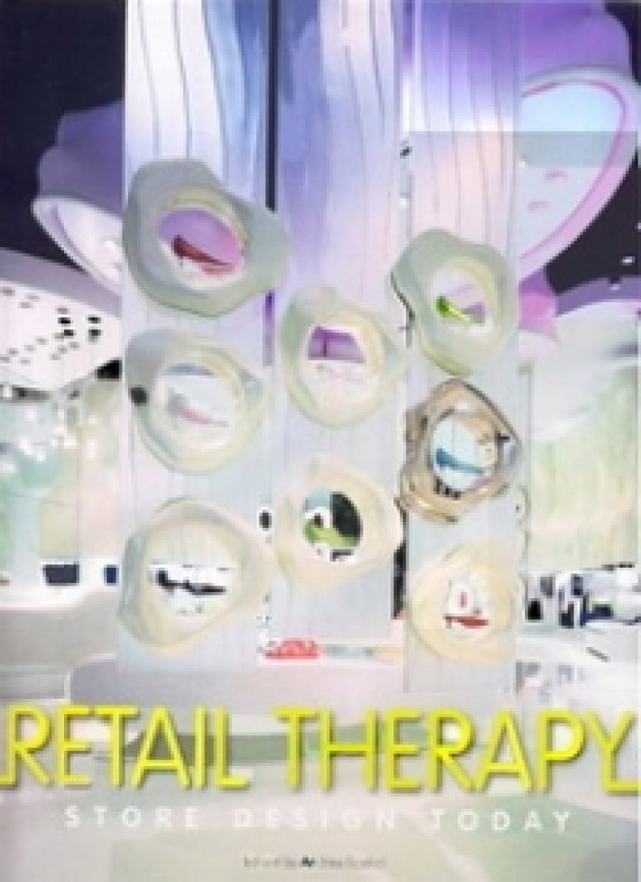 Melina D. Retail Therapy: Store Design Today. A Pictorial Review, Volume 1 