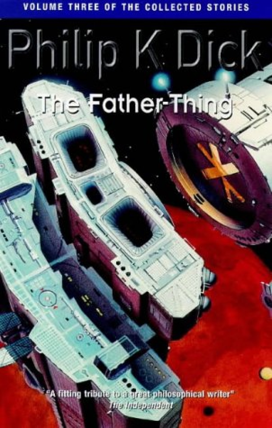 Philip K.D. Father-Thing: Volume Three Of The Collected Stories 