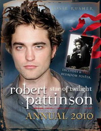 Josie R. Robert Pattinson Annual: Beyond Twilight: 2010 