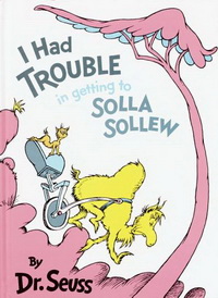 Dr S. I Had Trouble Getting to Solla Sollew 