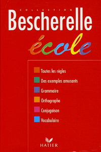 Bescherelle ecole : Grammaire, orthographe grammaticale, orthographe d'usage, conjugaison, vocabulaire 