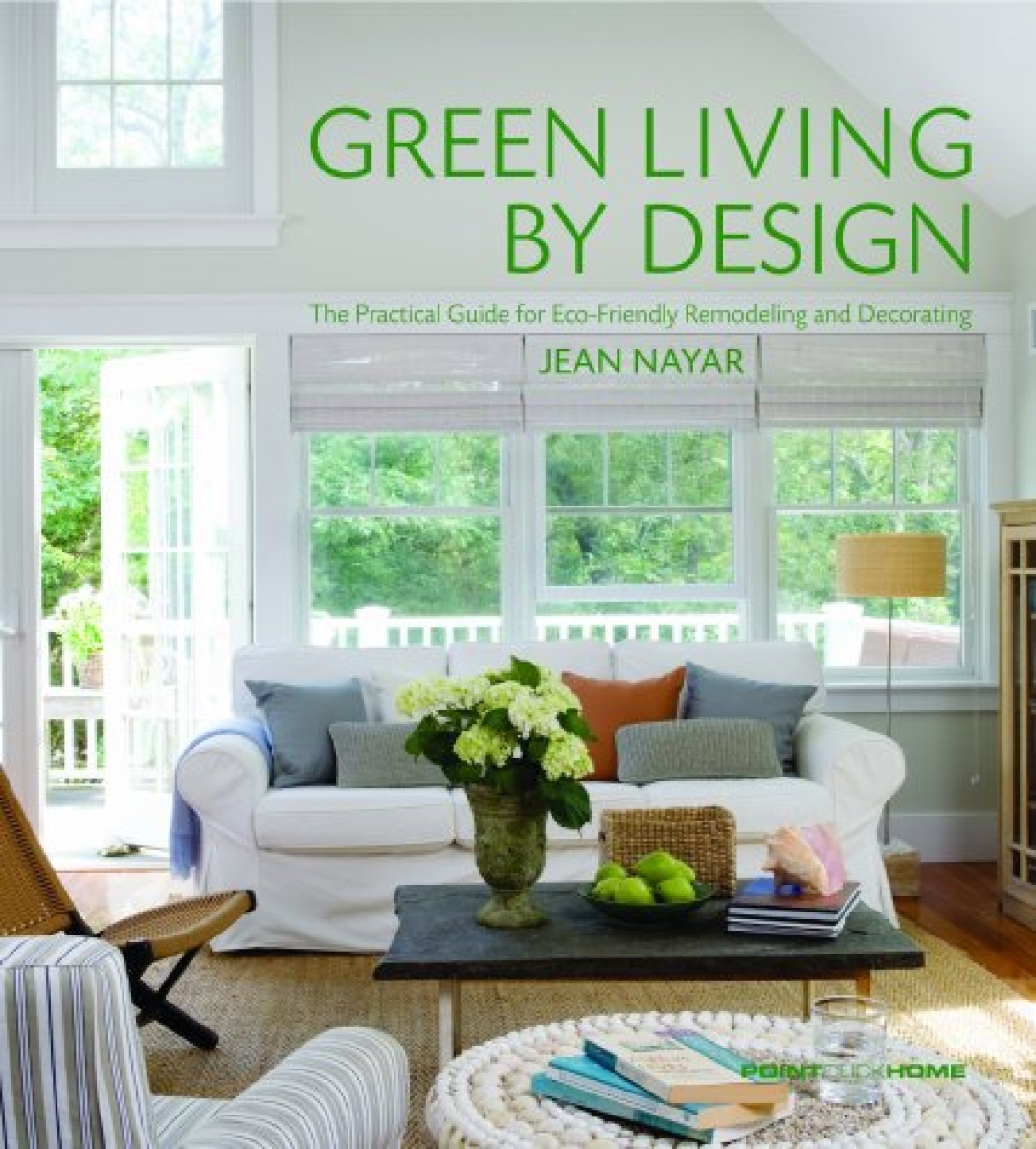 Jean N. Green Living by Design: The Practical Guide for Eco-Friendly Remodeling and Decorating 