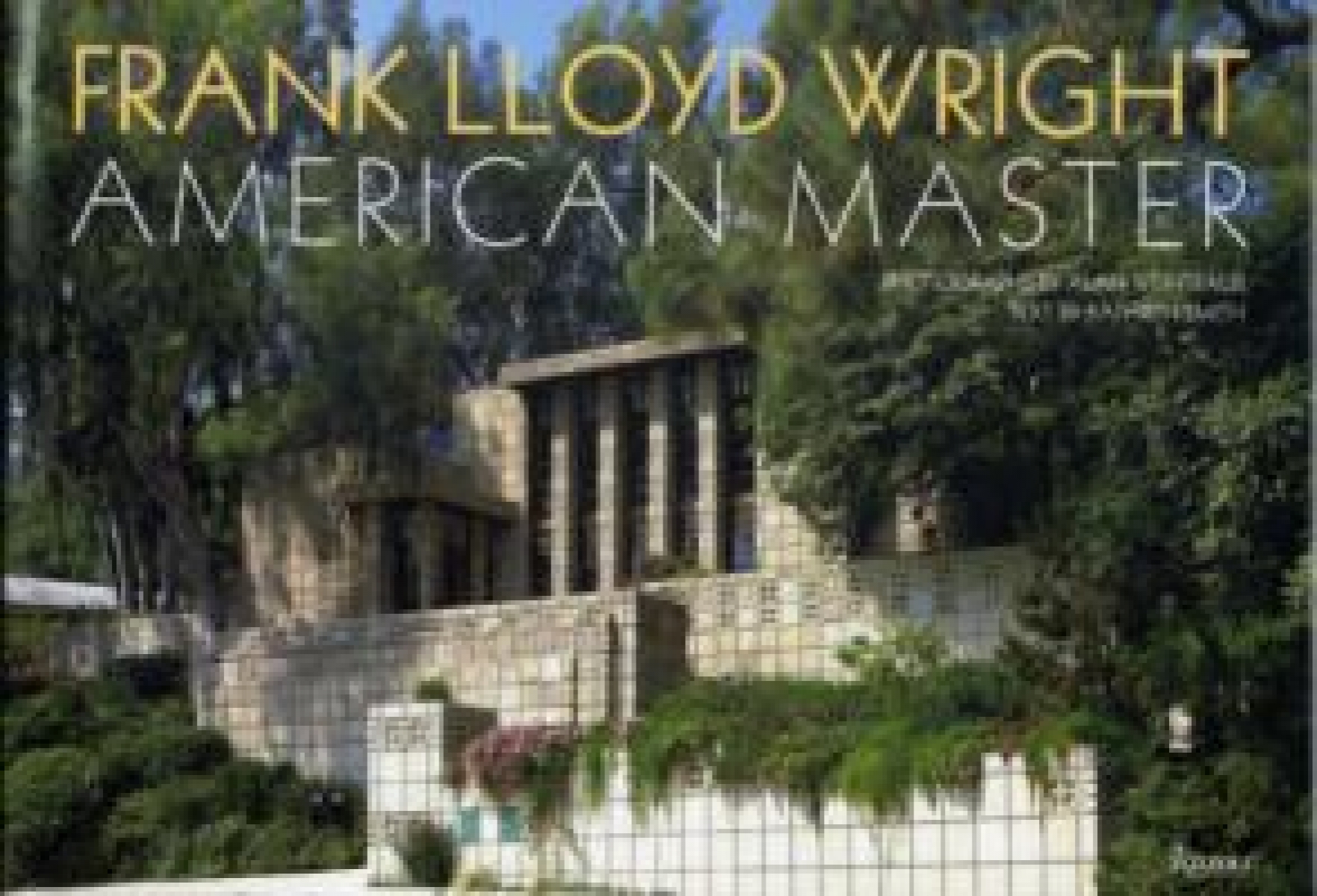 Alan Weintraub and Kathryn Smith Frank Lloyd Wright: merican Master 
