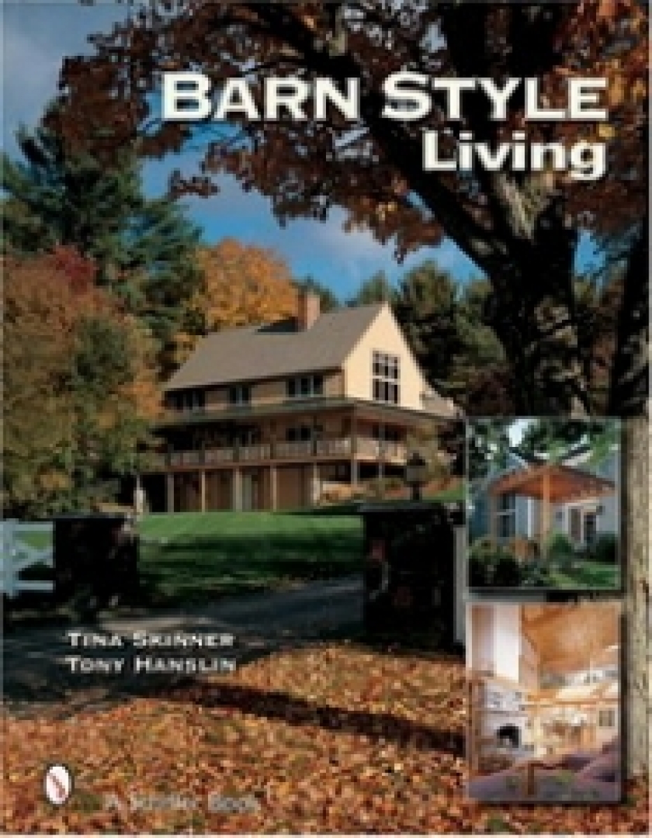 Tina S. Barn Style Living. Design and Plan Inspiration for Timber Frame Homes 