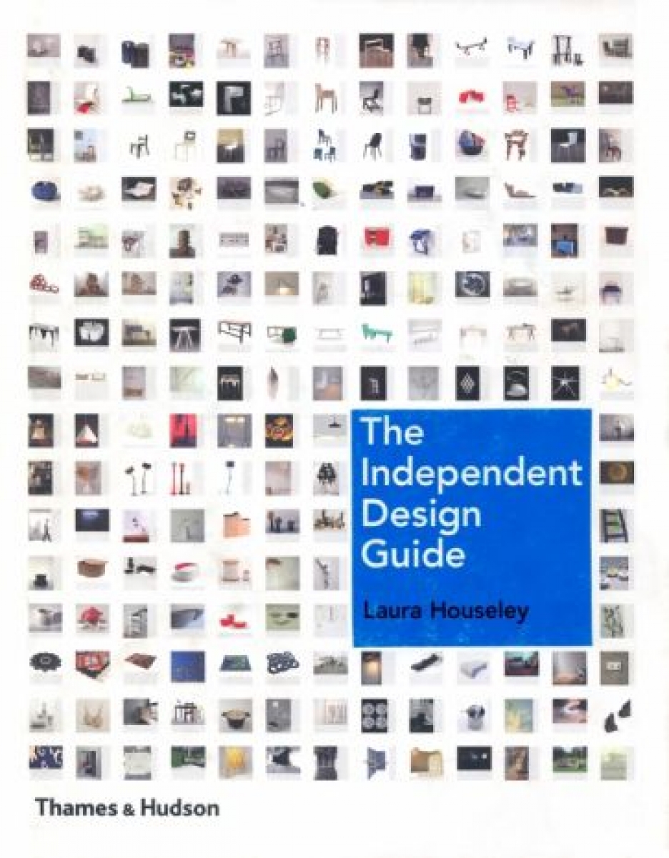 Laura H. The Independent Design Guide: Innovative Products from the New Generation 