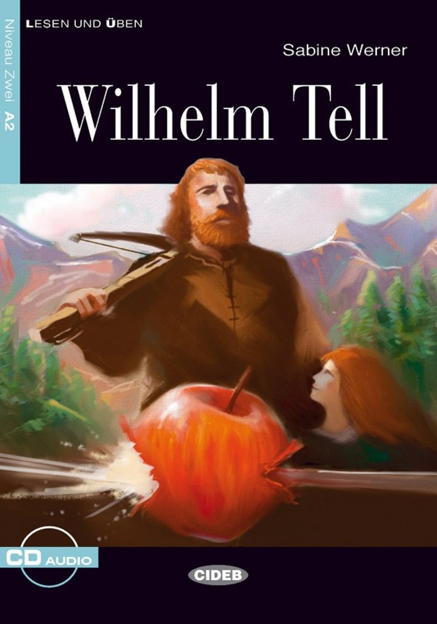 Bearbeitet von Sabine Werner Lesen und Uben Niveau Zwei (A2): Wilhelm Tell + CD 