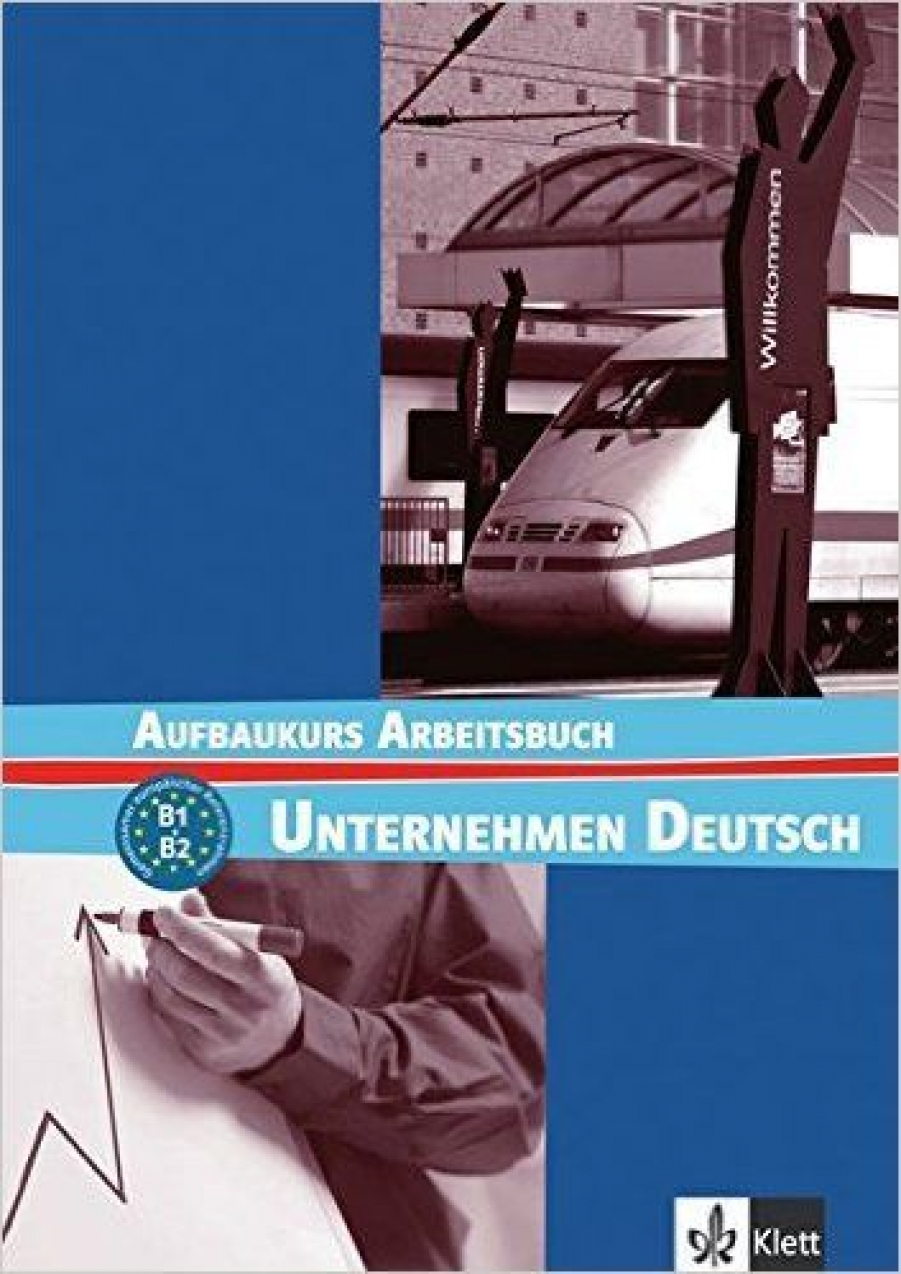 J, N. Becker, Braunert, W. Schlenker Unternehmen Deutsch Aufbaukurs (B1-B2) Arbeitsbuch 