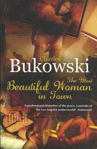 Bukowski Most Beautiful Woman in Town 