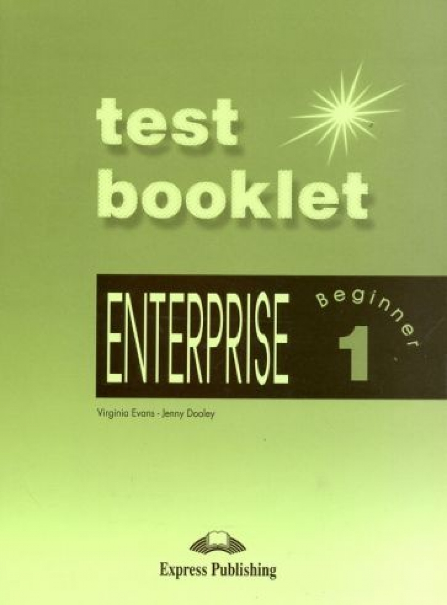 Virginia Evans, Jenny Dooley Enterprise 1. Test Booklet. Beginner.      