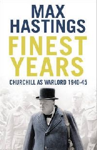 Max Hastings Finest Years: Churchill As Warlord 1940-45 (.  : -, 1940-1945) 