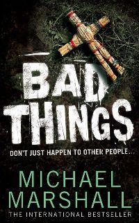 Michael Marshall Bad things 