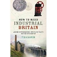 Cooper, Tim Colin How to read industrial britain 