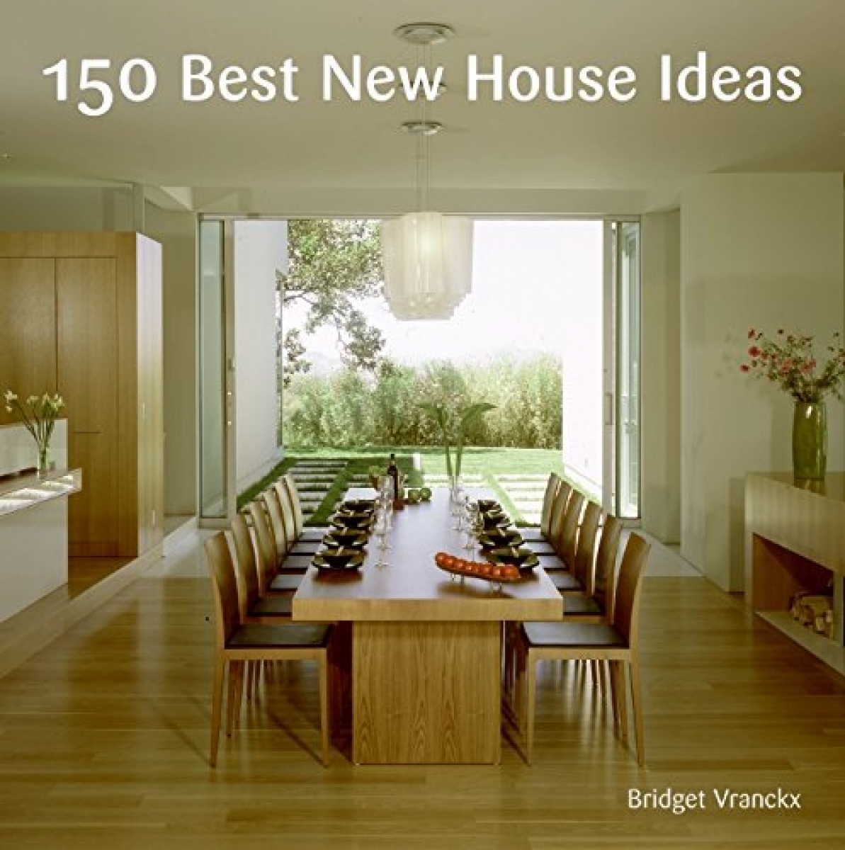 Vranckx, Bridget 150 Best New House Ideas 