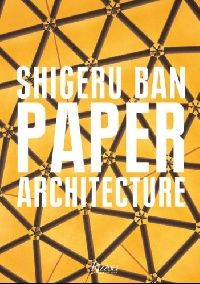 Shigeru Ban Shigeru Ban: Paper Architecture 