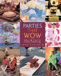 Jonathan, Fong Parties That Wow: Setting the Stage for Creative Entertaining (   ) 