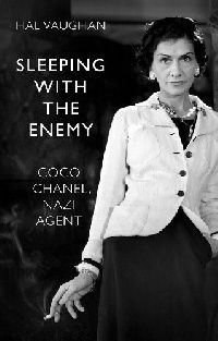 Vaughan, Hal Sleeping with the enemy: Coco Chanel, nazi agent 
